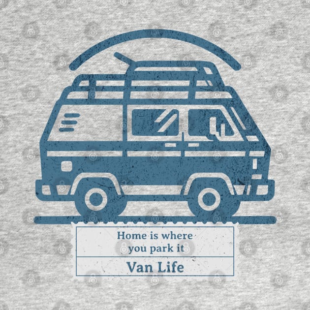 Wanderlust Van Life - Home is where you park it by MapleV